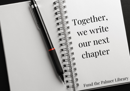 New fundraising slogan: Together we write our next chapter: fund the Palmer Library